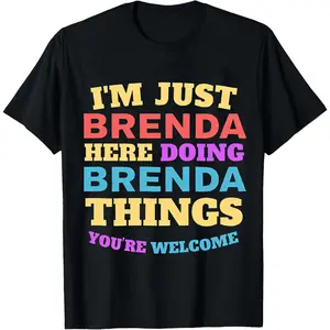 100% Cotton I'm Just Brenda Here Doing Brenda Things You're Welcome T-Shirt Women Men Unisex Clothing Streetwear