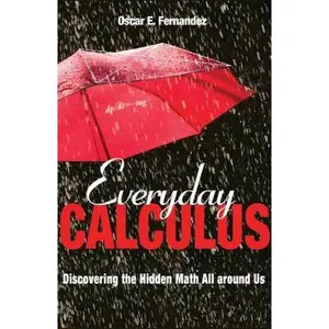 USED-Everyday Calculus: Discovering the Hidden Math All Around Us by Fernandez, Oscar E. (Hardcover)