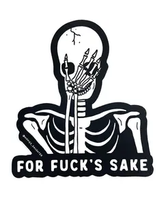 For Fuck's Sake Skeleton Sticker