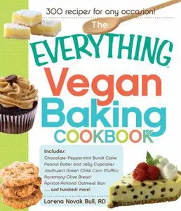 USED-The Everything Vegan Baking Cookbook: Includes Chocolate-Peppermint Bundt Cake, Peanut Butter and Jelly Cupcakes, Southwest Green Chile Corn Muffins, ... Oatmeal Bars, and hundreds more! by Lorena Novak Bull (Paperback)