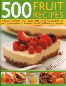USED-500 Fruit Recipes: A Delicious Collection of Fruity Soups, Salads, Cookies, Cakes, Pastries, Pies, Tarts, Puddings, Preserves and Drinks, Shown in 500 by Forster, Felicity (Hardcover)