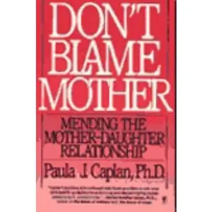 USED-Don't Blame Mother: Mending the Mother-Daughter Relationship by Paula J. Caplan (Paperback)