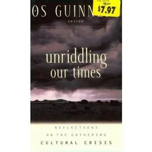 USED-Unriddling Our Times: Reflections on the Gathering Cultural Crisis by Guinness, Os (Paperback)