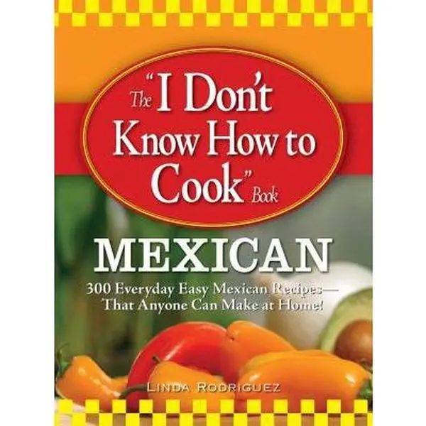 USED Book - The I Don't Know How to Cook Book Mexican: 300 Everyday Easy Mexican Recipes--That Anyone Can Make at Home! by Rodriguez, Linda (Paperback) - english