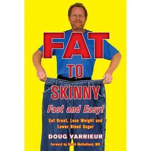 USED-FAT TO SKINNY Fast and Easy!: Eat Great, Lose Weight, and Lower Blood Sugar Without Exercise by Doug Varrieur (Hardcover)