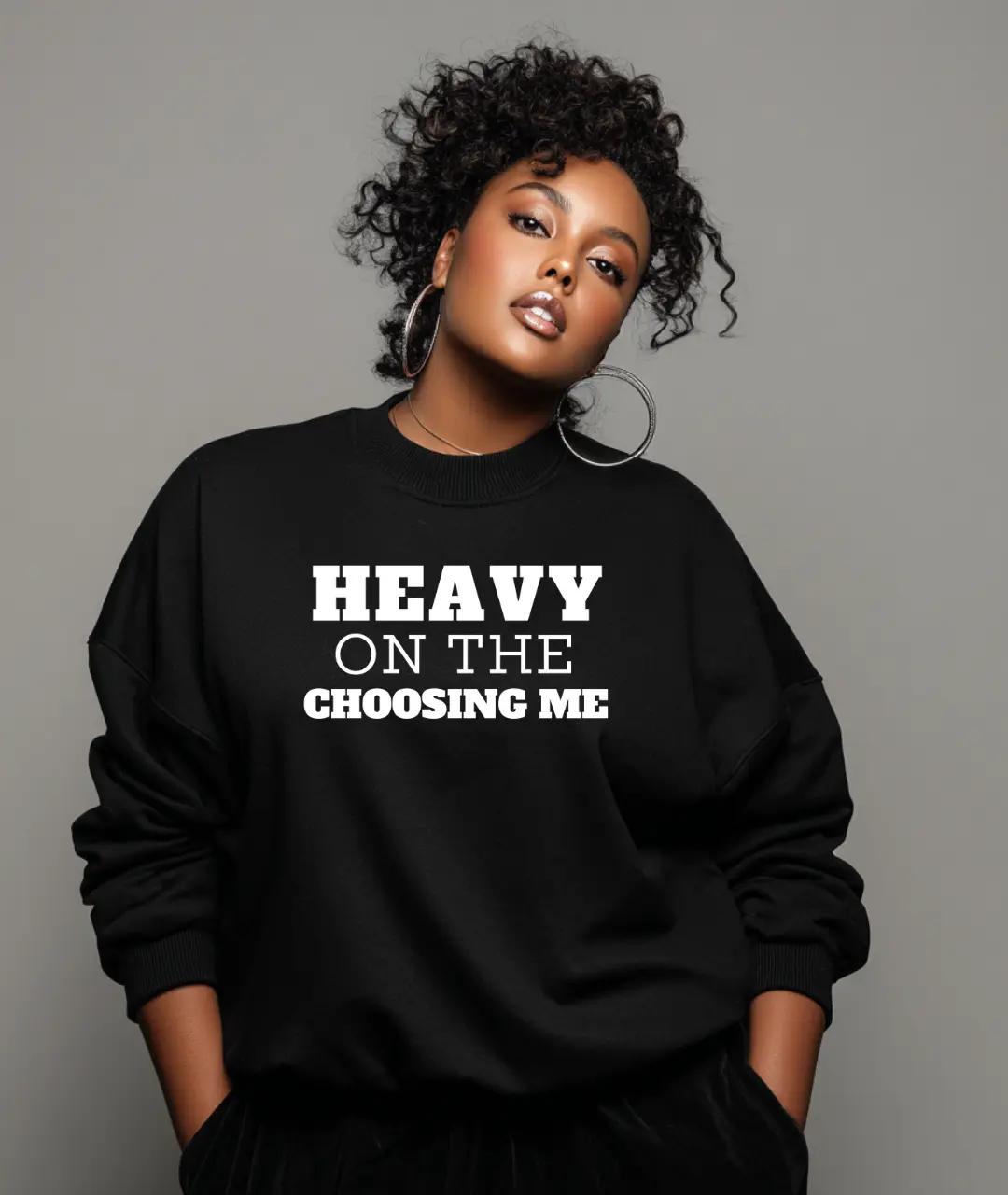 Heavy On The Choosing Me Tee/Sweatshirt