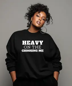 Heavy On The Choosing Me Tee/Sweatshirt