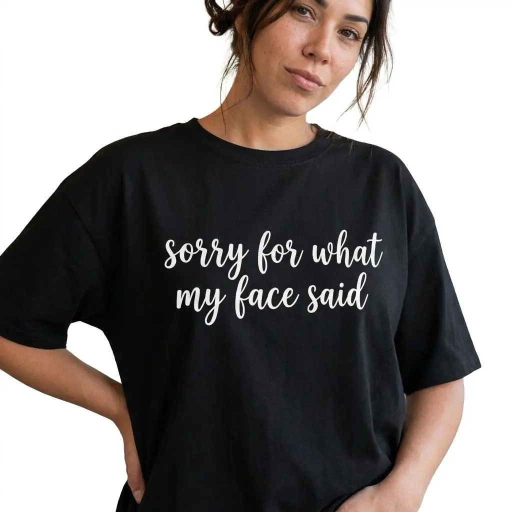 Funny Sarcastic Shirt Women Plus Size Graphic Tee Sorry For What My Face Said