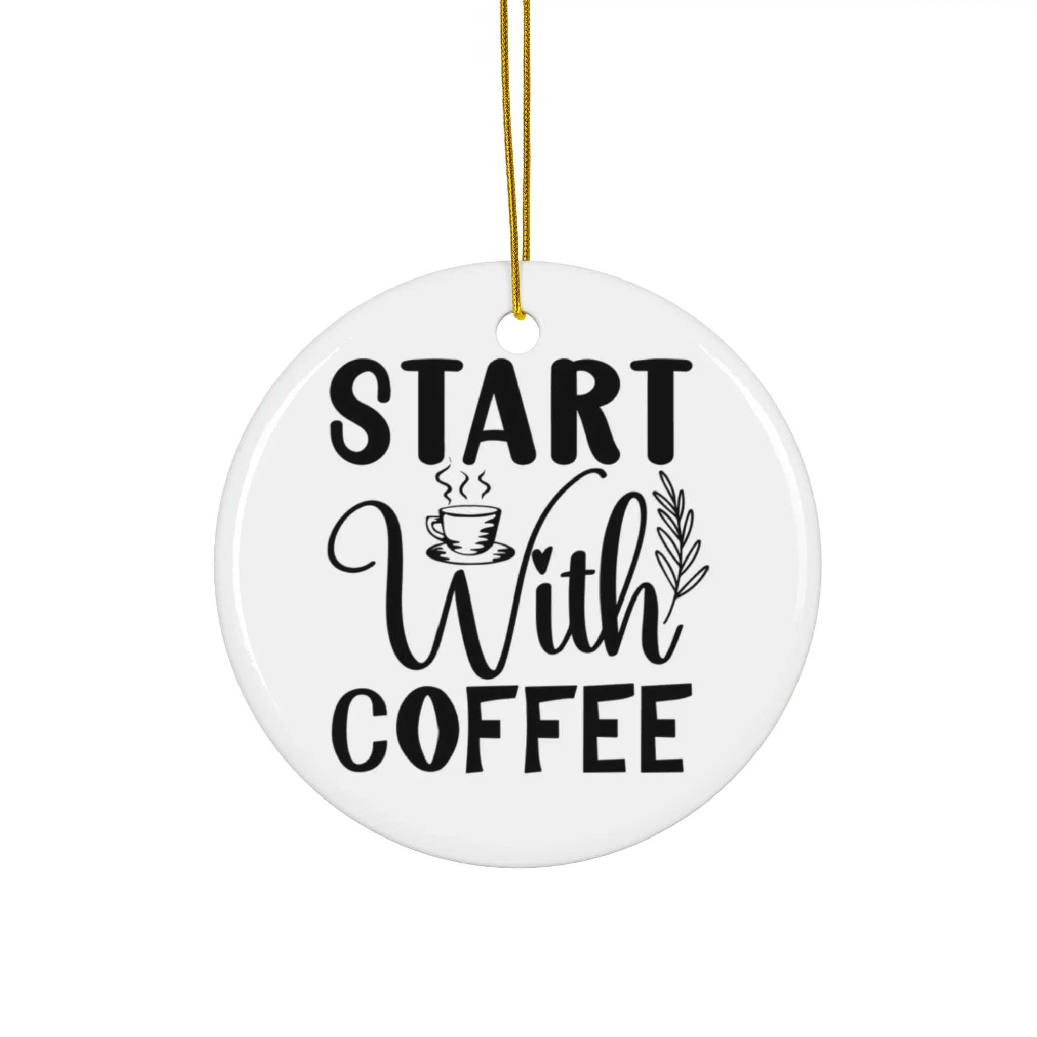 START WITH COFFEE ORNAMENT, CHRISTMAS DECORATIONS, 3 INCHES CIRCLE ORNAMENT, CERAMIC ORNAMENT