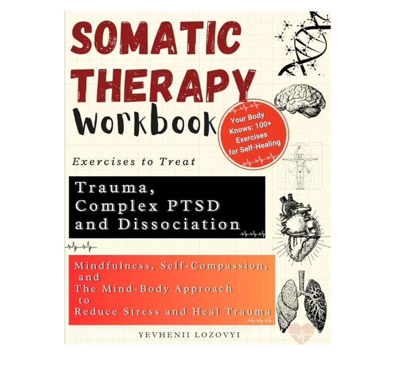 Somatic Therapy Workbook Exercises to Treat Trauma, Complex PTSD and ...