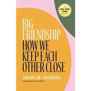 USED-Big Friendship: How We Keep Each Other Close by Sow, Aminatou (Hardcover)