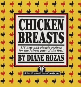 USED-Chicken Breasts: 116 New and Classic Recipes for the Fairest Part of the Fowl by Diane Rozas (Paperback)