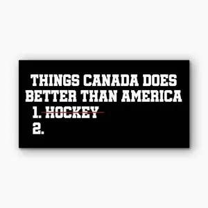 Things Canada Does Better Than America Funny Political Bumper Sticker, Waterproof Vinyl Decal 0FJ