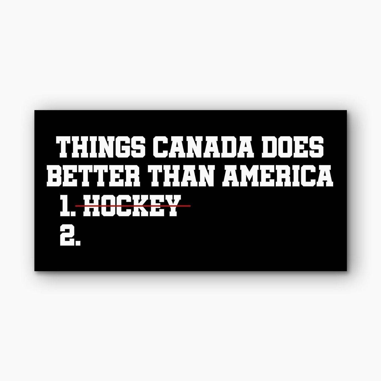 Things Canada Does Better Than America Funny Political Bumper Sticker, Waterproof Vinyl Decal 0FJ