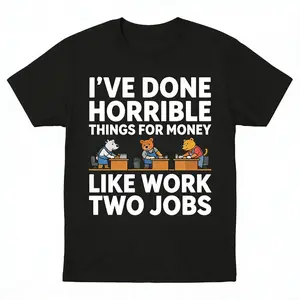 Humorous Unisex TShirt Featuring Ive Done Horrible Things for Money Quote for Men and Women