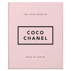 The Little Guide to Coco Chanel: Style to Live By (Little Books of Fashion)