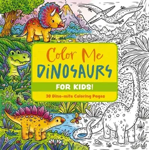 Color Me Dinosaurs (Kids' Edition): 50 Dino-mite Coloring Pages by Editors of Cider Mill Press [Paperback Book]