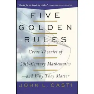 USED-Five Golden Rules: Great Theories of 20th-Century Mathematics--and Why They Matter by John Casti (Paperback)