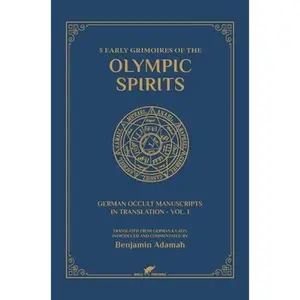 5 Early Grimoires of The Olympic Spirits -- Benjamin Adamah - Hardcover