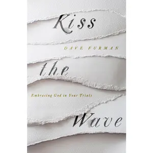 USED Book - Kiss the Wave: Embracing God in Your Trials by Furman, Dave (Paperback) - english