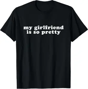 My Girlfriend Is So Pretty I love my girlfriend T-Shirt Cotton Short Sleeve Shirt Casual Tee gift for all streetwear Fabric Menswear