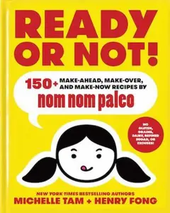 USED-Ready or Not!: 150+ Make-Ahead, Make-Over, and Make-Now Recipes by Nom Nom Paleo Volume 2 by Tam, Michelle (Hardcover)