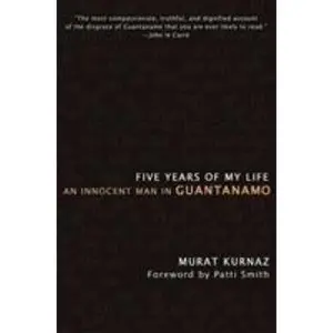 USED-Five Years of My Life: An Innocent Man in Guantanamo by Kurnaz, Murat (Paperback)