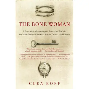 USED-The Bone Woman: A Forensic Anthropologist's Search for Truth in Rwanda, Bosnia, and Kosovo by Clea Koff (Paperback)