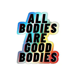 All Bodies Are Good Bodies Holographic Die-cut Stickers