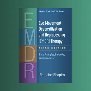 Transform Trauma Treatment with EMDR Therapy: Francine Shapiro’s Evidence-Based Approach in the Third Edition