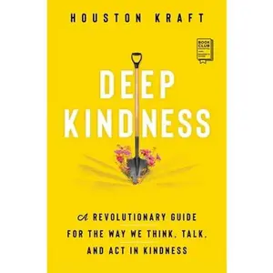 USED-Deep Kindness: A Revolutionary Guide for the Way We Think, Talk, and ACT in Kindness by Kraft, Houston (Paperback)