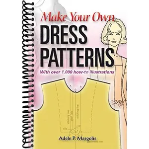 Make Your Own Dress Patterns: With over 1,000 how-to illustrations: A Primer in Patternmaking for Those Who Like to Sew (Dover Crafts: Clothing Design)