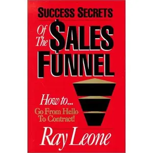 USED-Success Secrets of the Sales Funnel: The Proven, Scientific Selling Method of Going from Hello to the Contract by Ray Leone (Hardcover)
