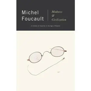 Madness and Civilization: A History of Insanity in the Age of Reason -- Michel Foucault, Paperback