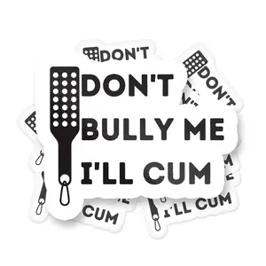 Don't Bully Me I'll Cum Sticker, Funny NSFW Waterproof Vinyl BDSM Sticker For Laptop, Water Bottles, Cars, And More.