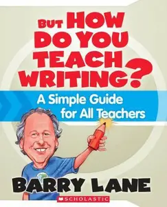 USED-But How Do You Teach Writing?: A Simple Guide for All Teachers by Lane, Barry (Paperback)