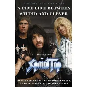 A Fine Line Between Stupid and Clever: The Story of Spinal Tap -- Rob Reiner, Hardcover