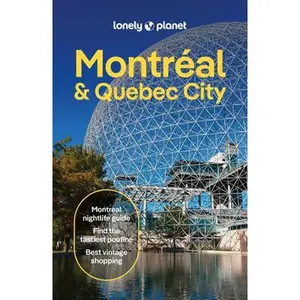 Lonely Planet Montreal & Quebec City: Plan the Trip of a Lifetime Detailed Itineraries & Maps Insider Tips Covers Old Montreal, Parc Jean-Drapeau, Dow -- John Garry, Paperback