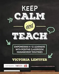 USED-Keep Calm and Teach: Empowering K-12 Learners with Positive Classroom Management Routines by Lentfer, Victoria S. (Paperback)