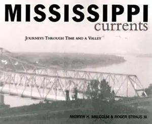 USED-Mississippi Currents: Journeys Through Time and a Valley by Andrew H. Malcolm (Hardcover)