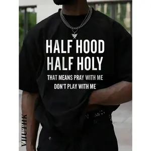 A T - Shirt Featuring The Phrase "HALF HOOD HALF HOLY THAT MEANS PRAY WITH ME DON'T PLAY WITH ME", Showcasing A Bold Personal Statement Plus Size