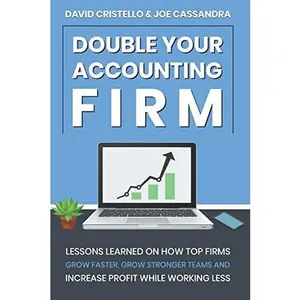 USED-Double Your Accounting FIrm: Lessons Learned on How Top Firms Grow Faster, Build Stronger Teams, and Increase Profit by David Cristello (Paperback)