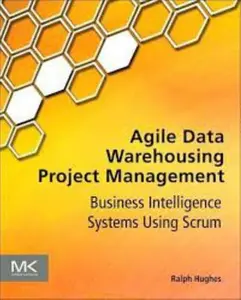 USED-Agile Data Warehousing Project Management: Business Intelligence Systems Using Scrum by Hughes, Ralph (Paperback)