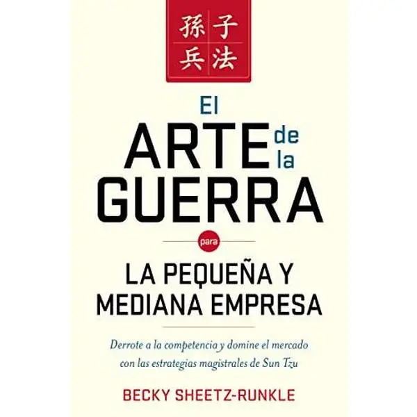 USED-El Arte de la Guerra Para La Pequeña Y Mediana Empresa: Derrote a la Competencia Y Domine El Mercado Con Las Estrategias Magistrales de Sun Tzu by Sheetz-Runkle, Becky (Paperback)