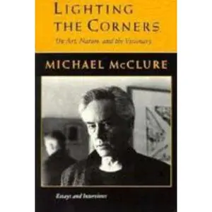 USED-Lighting the Corners: On Nature, Art, & the Visionary : Essays & Interviews (American Poetry Series) by Michael McClure (Paperback)