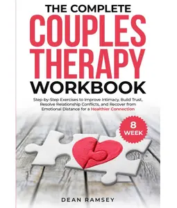 The Complete Couples Therapy Workbook: Step-by-step exercises to Improve Intimacy, Build Trust, Resolve Relationship Conflicts, and Recover from Emotional Distance for a Healthier love Connection