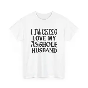 I Freaking Love My Ahole Husband T-Shirt | Funny Swear Phrase Tee, funny t shirt, for her t shirt, bold and to the point