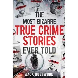 USED Book - The Most Bizarre True Crime Stories Ever Told: 20 Unforgettable and Twisted True Crime Cases That Will Haunt You by Jack Rosewood (Paperback) - english