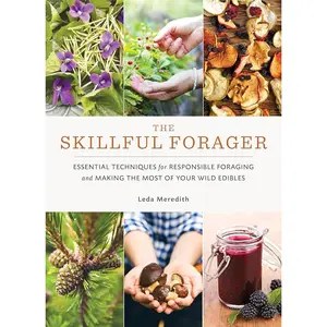 The Skillful Forager: Essential Responsible Foraging Techniques, Wild Edibles Maximization, and Healthy Living Guide (Lifestyle & Hobbies, Health & Fitness Book)