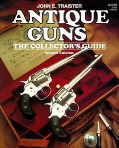 USED-Antique Guns: The Collector's Guide by John E. Traister (Paperback)